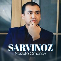 Narzullo Omonov - Sarvinoz слушать песню