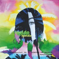 Igeldo - Astronautas en el Centro de Madrid (Remasterizada) слушать песню