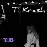 Ti Krash - Touch слушать песню