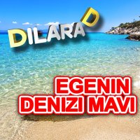 Dilara D - Egenin denizi mavi слушать песню