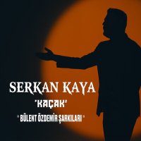 Serkan Kaya - Kaçak слушать песню