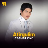 Azamat Ziyo - Atirgulim слушать песню