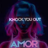 AMOR - Knock You Out слушать песню