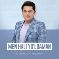 Rustamjon Xusanov - Men hali yo'ldaman слушать песню