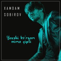 Xamdam Sobirov - Yaxshi ko'rsam nima qipti слушать песню