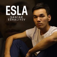 Sanjar Eshaliyev - Esla слушать песню