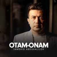 Jamshid Abduxalilov - Otam-onam слушать песню