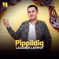 Lazizbek Latipov - Pippildiq слушать песню