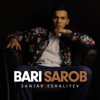 Sanjar Eshaliyev - Bari sarob слушать песню