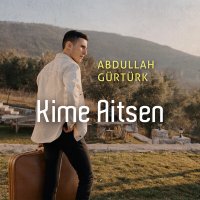 Abdullah Gürtürk - Kime Aitsen слушать песню