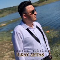 İlkay Aktaş - Yanıla Yıkıla слушать песню