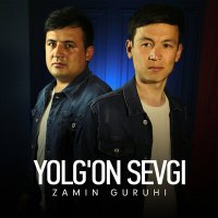 Zamin guruhi - Yolg'on sevgi слушать песню