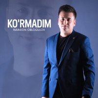 Naimjon Obloqulov - Ko'rmadim слушать песню