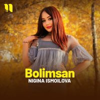 Nigina Ismoilova - Bolimsan слушать песню