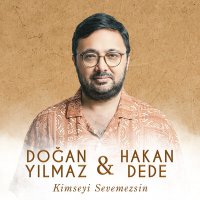 Doğan Yılmaz & Hakan Dede - Kimseyi Sevemezsin слушать песню