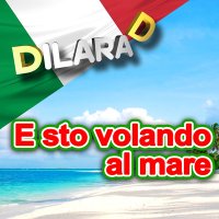 Dilara D - E sto volando al mare слушать песню