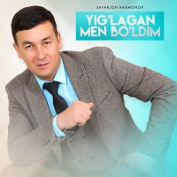 Zafarjon Raxmonov - Yig'lagan men bo'ldim слушать песню