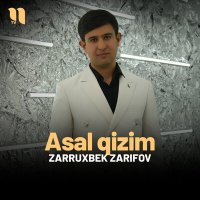 Zarruxbek Zarifov - Asal qizim слушать песню