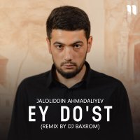 Jaloliddin Ahmadaliyev - Ey do'st (Remix by Dj Baxrom) слушать песню