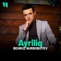 Behruz Nurboboyev - Ayriliq слушать песню