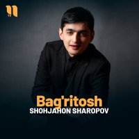 Shohjahon Sharopov - Bag'ritosh слушать песню