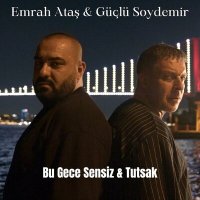 Emrah Ataş & Güçlü Soydemir - Bu Gece Sensiz & Tutsak слушать песню