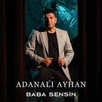 Adanalı Ayhan - Baba Sensin слушать песню