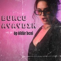 Burcu Ayaydın - Öp Öldür Beni слушать песню