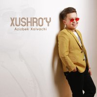 Azizbek Xolvachi - Xushro'y слушать песню