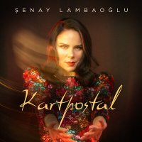 Şenay Lambaoğlu - Kartpostal слушать песню