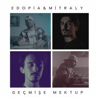 Edopia & Mitral Y - Geçmişe Mektup слушать песню