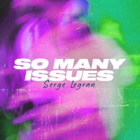 Serge Legran - So Many Issues слушать песню