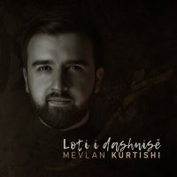 Mevlan Kurtishi - Loti i Dashnisë слушать песню