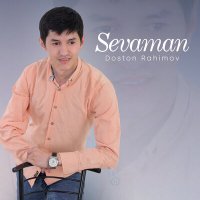 Doston Rahimov - Sevaman слушать песню