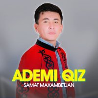 Samat Maxambetjan - Ademi qiz слушать песню