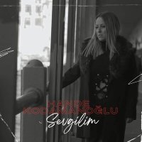 Hande Kodamanoğlu - Sevgilim слушать песню