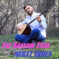 Murat Erden - Yar Bayram Etsin слушать песню