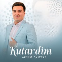 Alisher Yusupov - Kutardim слушать песню