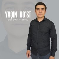 Bahodir Islomov - Yaqin do'st слушать песню