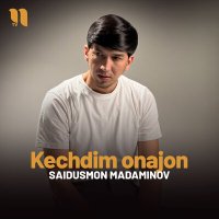 Saidusmon Madaminov - Kechdim onajon слушать песню