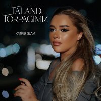 Xatirə Islam - Talandı Torpağımız слушать песню