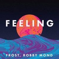 Frost, Robby Mond - Feeling слушать песню