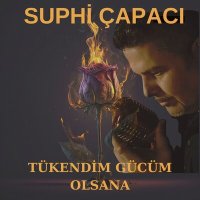 Suphi Çapacı - Tükendim Gücüm Olsana слушать песню