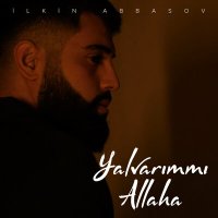 İlkin Abbasov - Yalvarımmı Allaha слушать песню