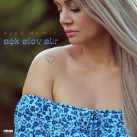 Ayça Demir - Aşk Alev Alır слушать песню