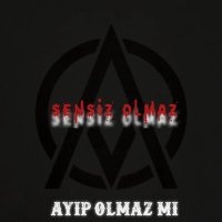 Ayıp Olmaz Mı - Sensiz Olmaz слушать песню