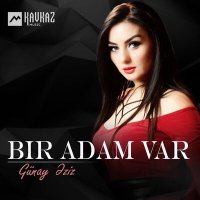 Gunay Eziz - Bir adam var слушать песню