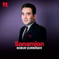 Bobur Qurbonov - Sanamjon слушать песню