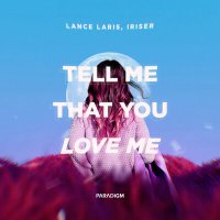 Lance Laris, Iriser - Tell Me That You Love Me слушать песню