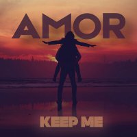 AMOR - Keep Me слушать песню